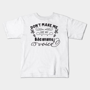 Don't Make Me Use My Mommy Voice Mothers Day Gift Kids T-Shirt